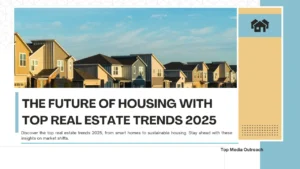 Future Housing & Real Estate Trends to Watch in 2025