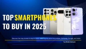 Top Smartphones to Buy in 2025 for the Best Performance, Camera, and Value 1 Top Smartphones to Buy in 2025 – Best Picks for Performance, Camera & Value