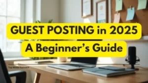 Guest Posting for Beginners in 2025: Tips to Get Published and Build Authority “Guest Posting Tips for Beginners in 2025”