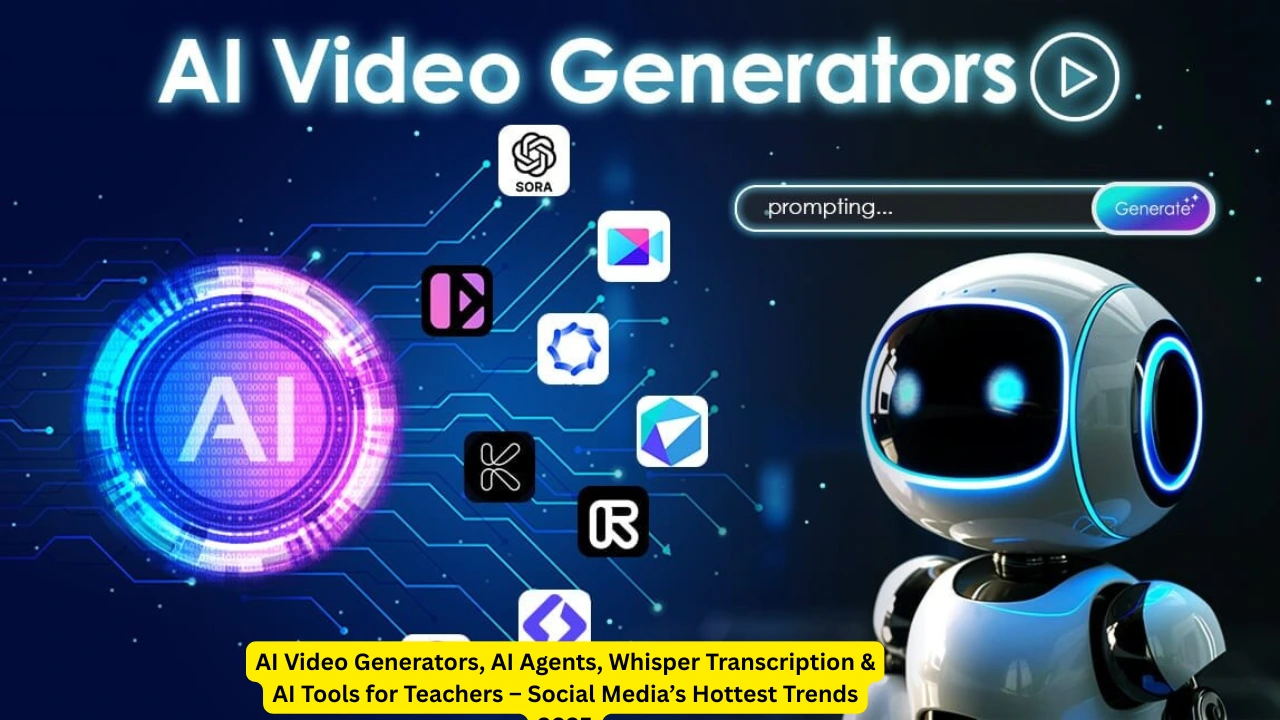 AI Video Generators, AI Agents, Whisper Transcription & AI Tools for Teachers – Social Media’s Hottest Trends 2025 1 AI Video Generators